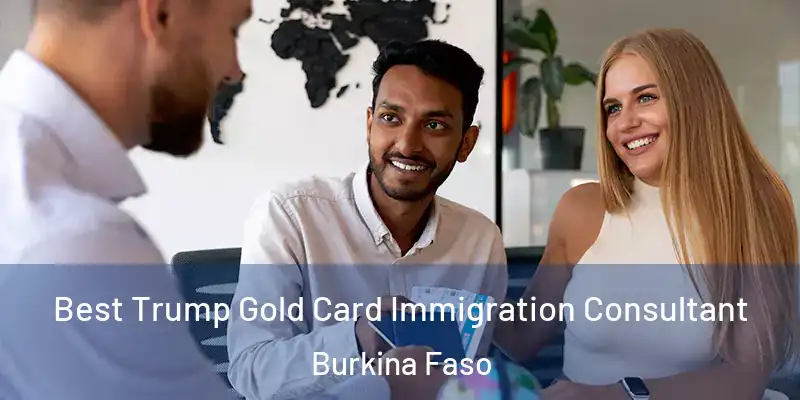 Best Trump Gold Card Immigration Consultant Burkina Faso