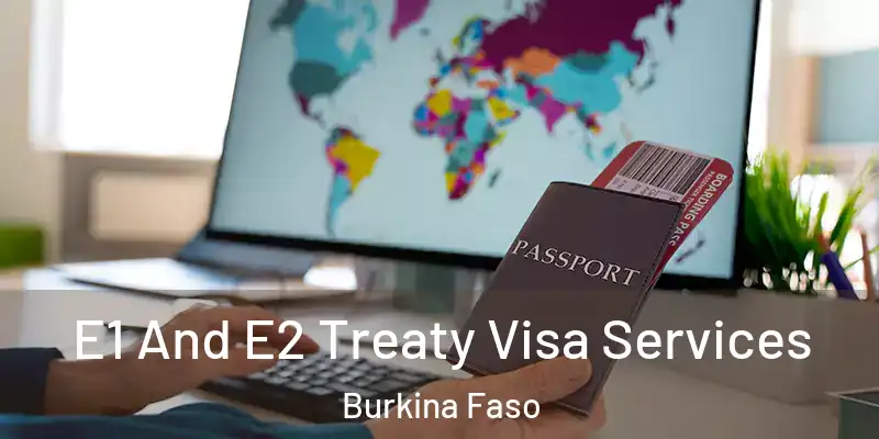 E1 And E2 Treaty Visa Services Burkina Faso