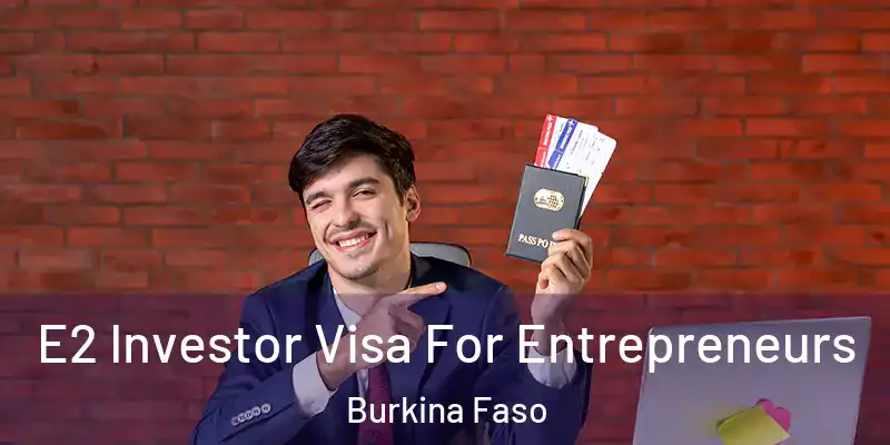 E2 Investor Visa For Entrepreneurs Burkina Faso
