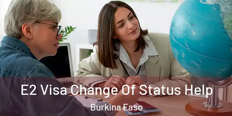 E2 Visa Change Of Status Help Burkina Faso
