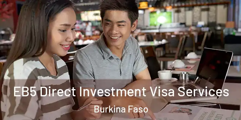 EB5 Direct Investment Visa Services Burkina Faso