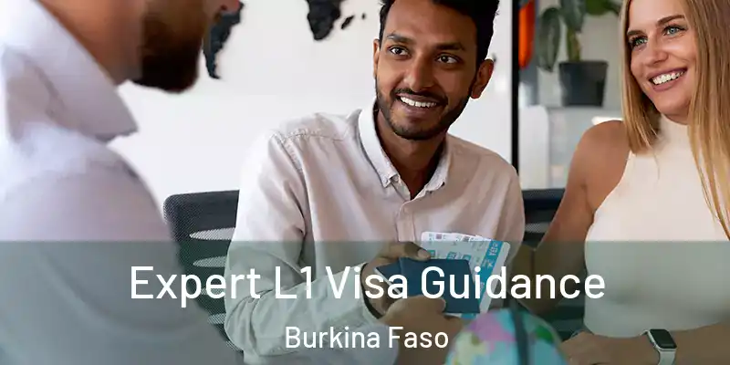 Expert L1 Visa Guidance Burkina Faso