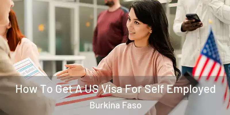  How To Get A US Visa For Self Employed Burkina Faso