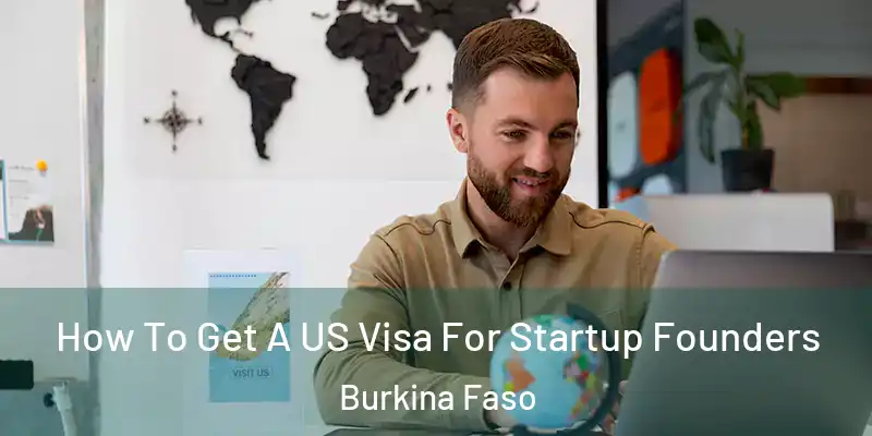 How To Get A US Visa For Startup Founders Burkina Faso