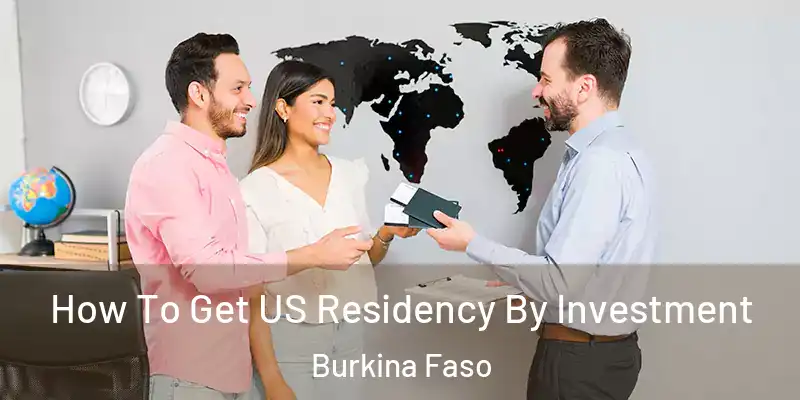 How To Get US Residency By Investment Burkina Faso
