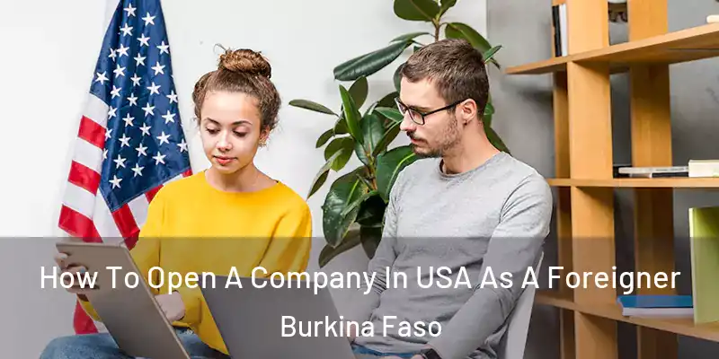 How To Open A Company In USA As A Foreigner Burkina Faso