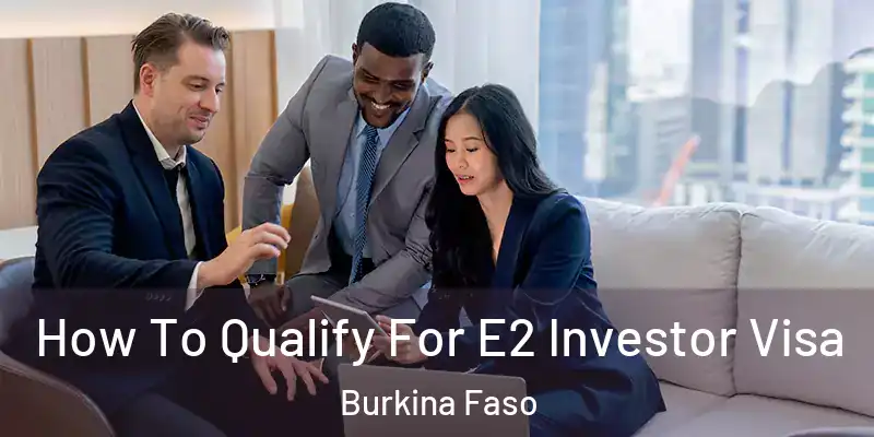 How To Qualify For E2 Investor Visa Burkina Faso