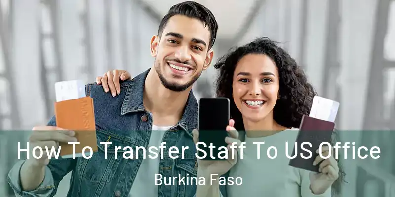 How To Transfer Staff To US Office Burkina Faso