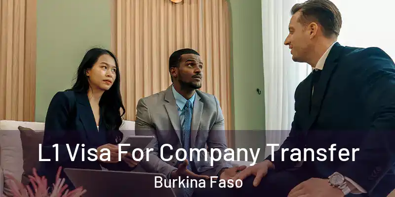 L1 Visa For Company Transfer Burkina Faso