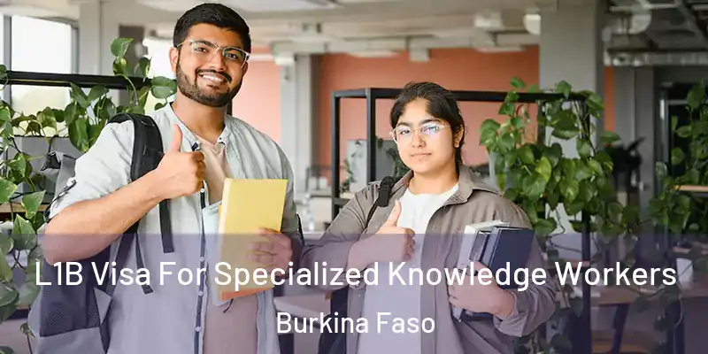 L1B Visa For Specialized Knowledge Workers Burkina Faso