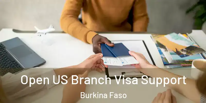 Open US Branch Visa Support Burkina Faso