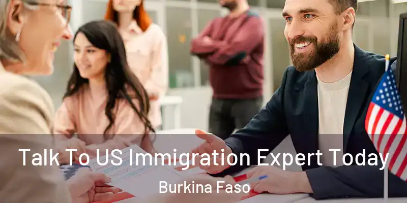 Talk To US Immigration Expert Today Burkina Faso