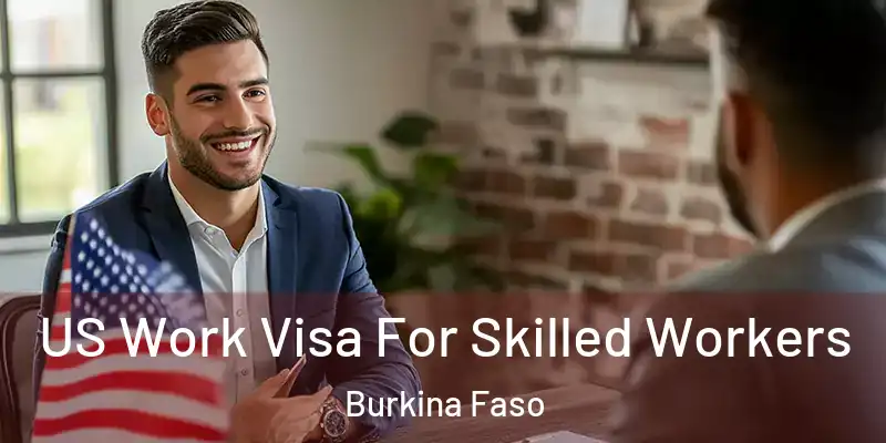US Work Visa For Skilled Workers Burkina Faso